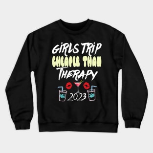 girls trip cheaper than therapy 2022 / 2023 Crewneck Sweatshirt